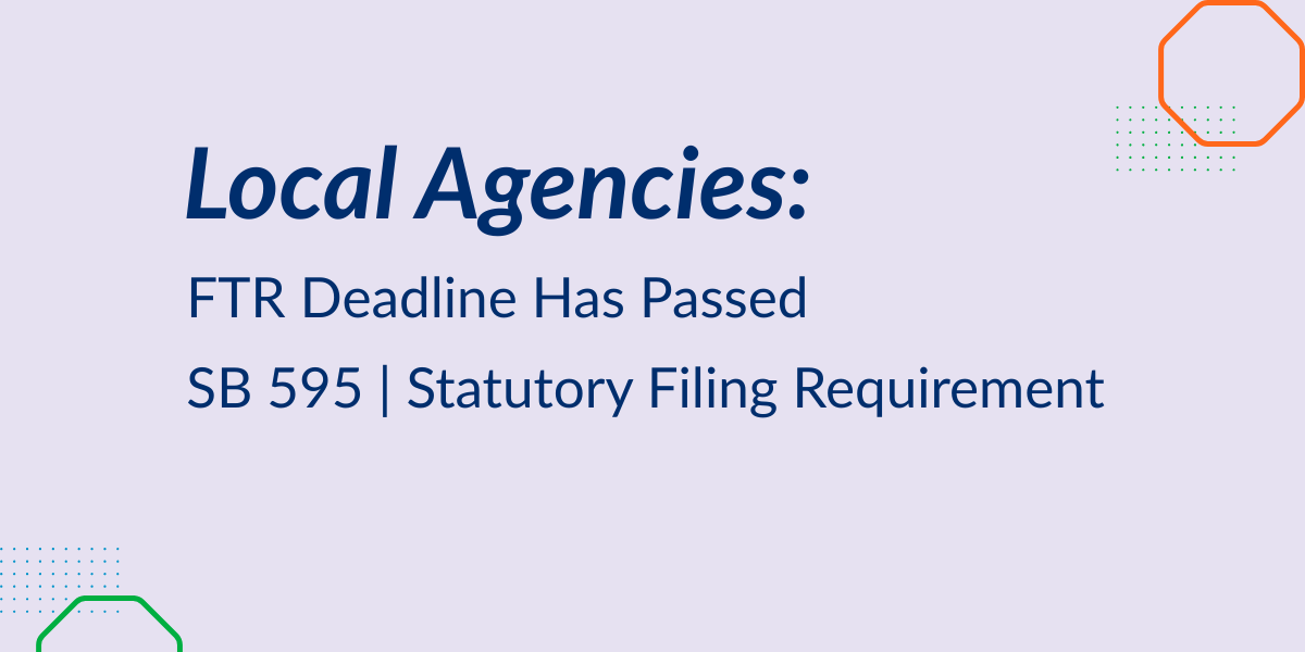 Graphic reading “Local Agencies: FTR Deadline Has Passed – SB 595 Statutory Filing Requirement.”